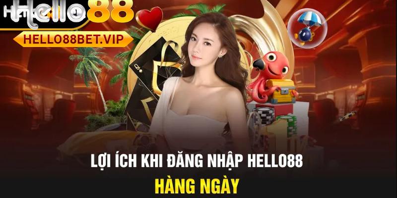 Những Lợi ích khi đăng nhập HELLO88