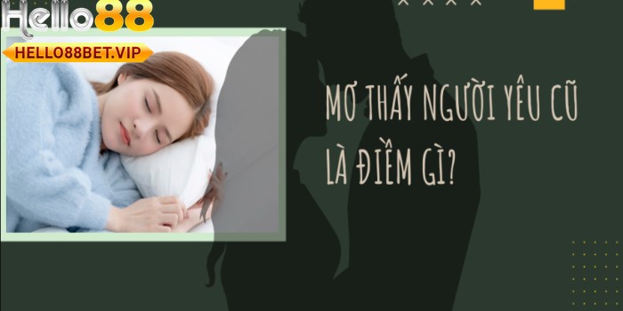 Giải thích giấc mơ thấy người yêu cũ là điềm báo gì?